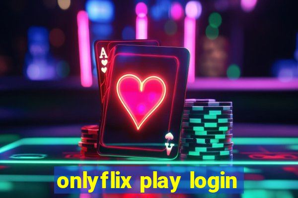 onlyflix play login